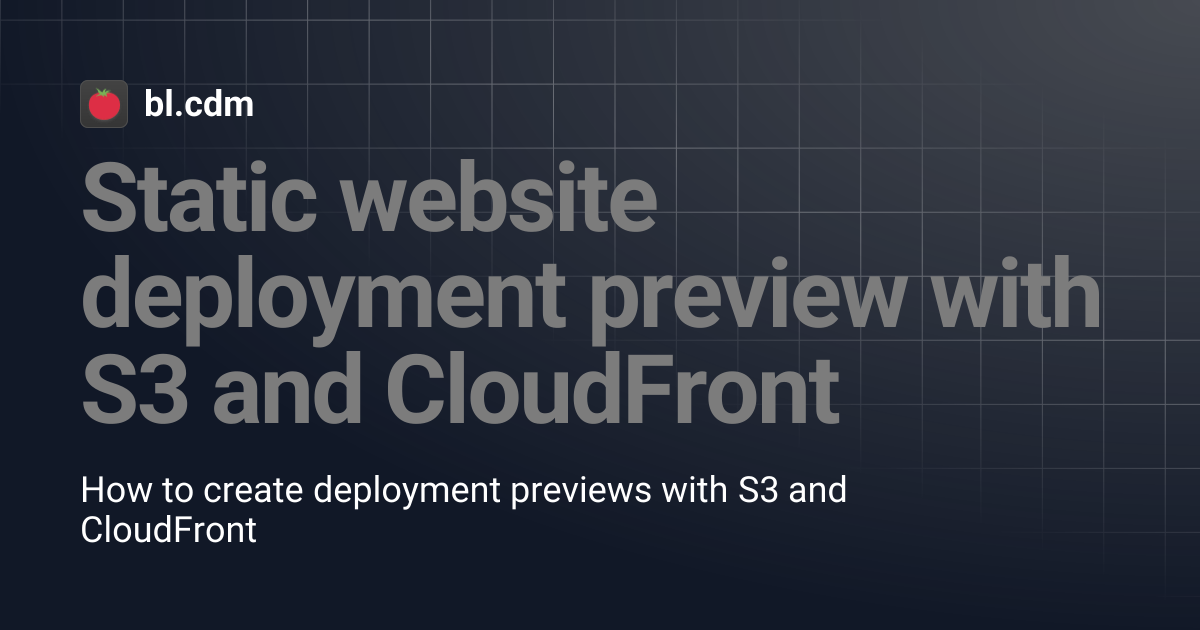 Static website deployment preview with S3 and CloudFront | bl.cdm